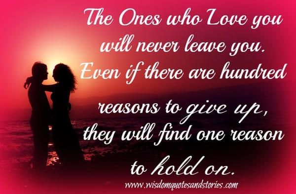 The ones who love you will never leave you