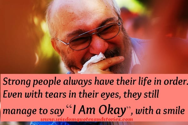 Strong people have their life in order with a smile