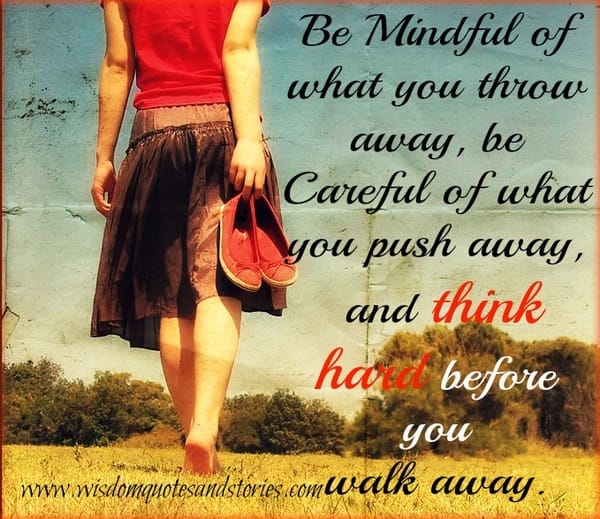 Think hard before you walk away