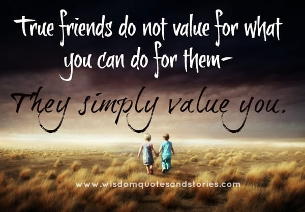 True friends simply value you