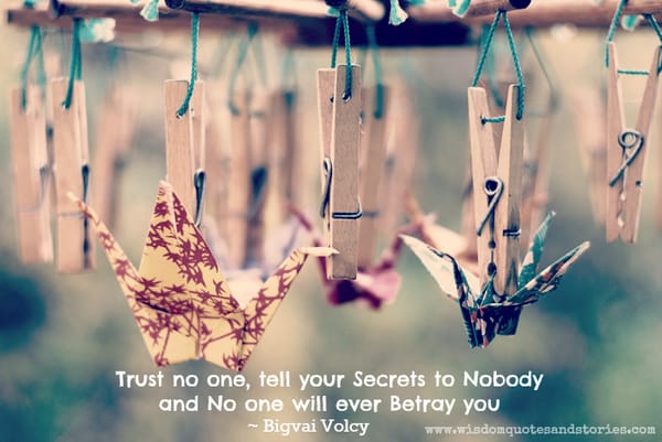 Don't tell your secrets to anyone