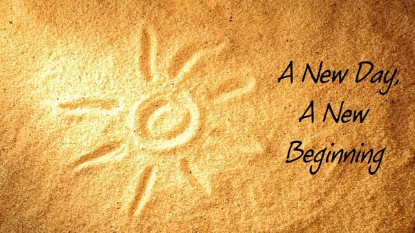 A New Day. A New Beginning...