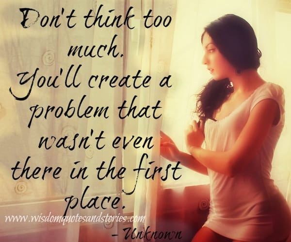 Don't Think too much