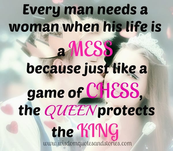 Every Man in a mess needs a Woman