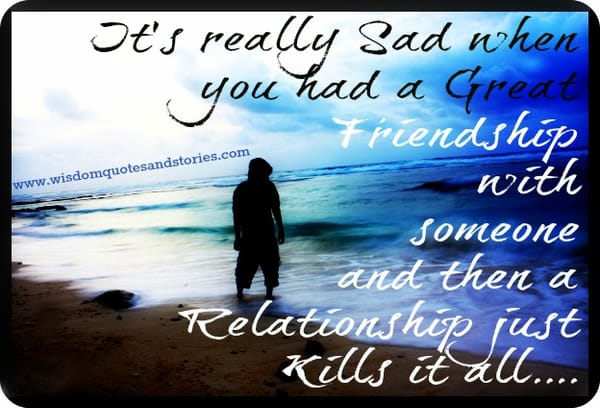 Relationship may kill great friendship