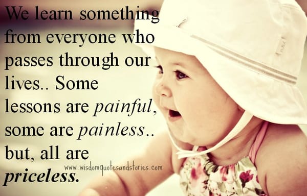 Learn something from everyone who passes through our lives