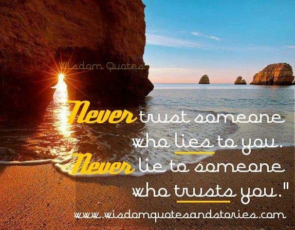 Never Trust someone who Lies to you