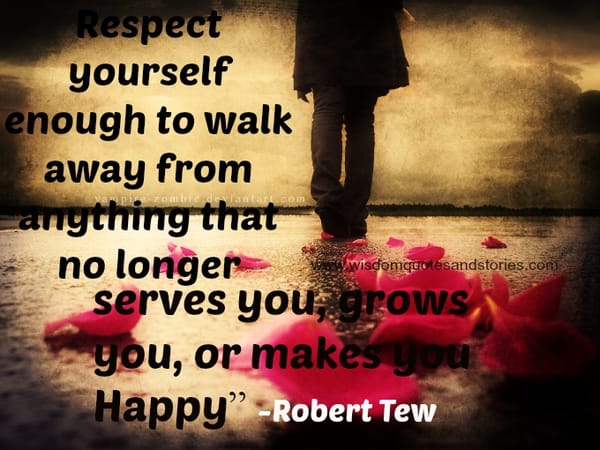 Respect yourself enough to Walk away