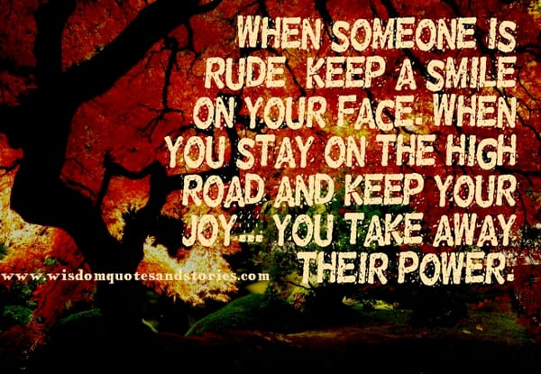 When someone is Rude, keep a Smile on your face