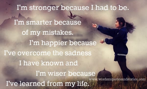 I'm Stronger, Smarter, Happier and Wiser