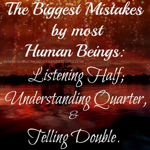 The biggest mistakes by most human beings