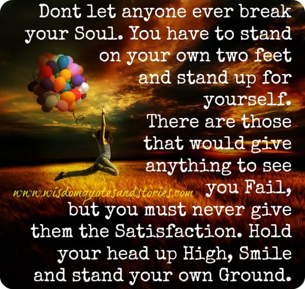 Don't let anyone ever break your soul