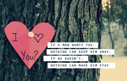 If a man wants you, nothing can keep him away