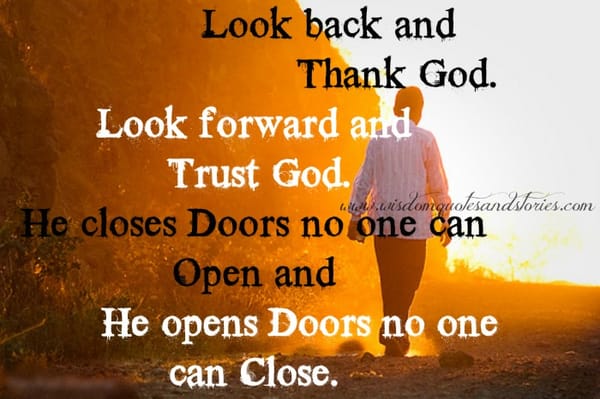 Look back and Thank God. Look forward and trust God.