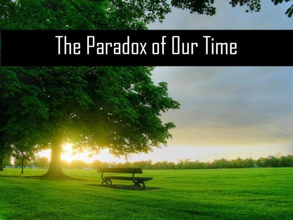 The Paradox of our Time