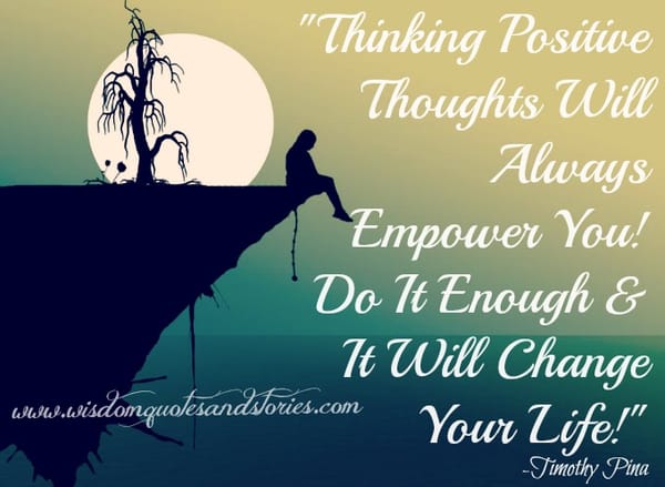 Thinking positive thoughts will empower you