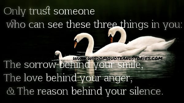 Trust those who can see three things in you