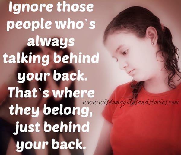 Ignore those people who’s talking behind your back