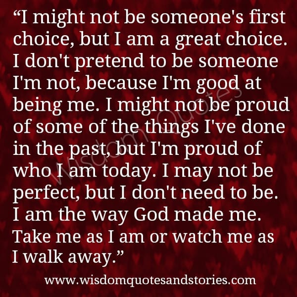Take me as I am or watch me as I walk away