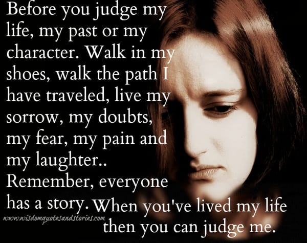 When you've lived my life then you can judge me