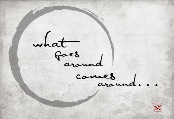 What goes around comes around