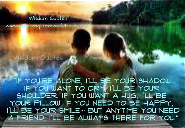 Need a Friend, I'll be always there for you