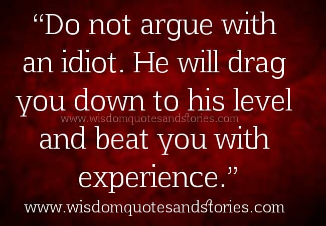 Don't Argue with an Idiot