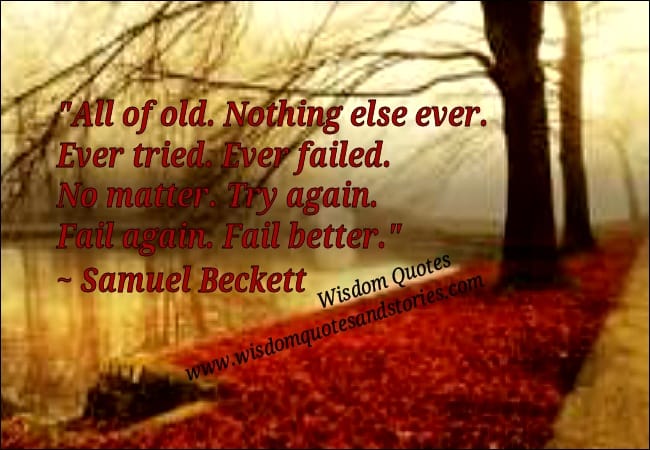 Try again. Fail again. Fail better