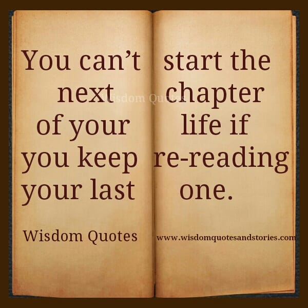 Don't keep re-reading your last chapter of life