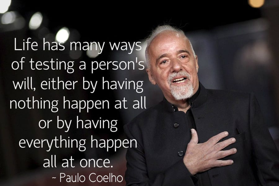 Life tests person's will either by having nothing happen or everything happening at once - Paulo Coelho