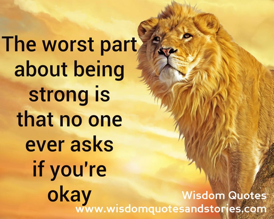 The worst part about being strong is that no one ever asks you if you are okay