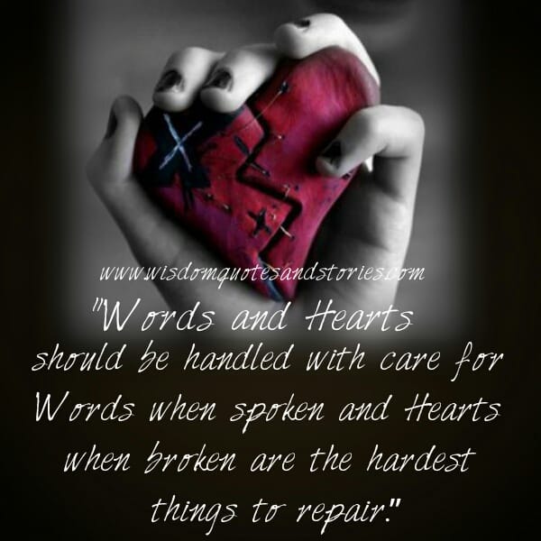 Words and Hearts are the hardest things to repair