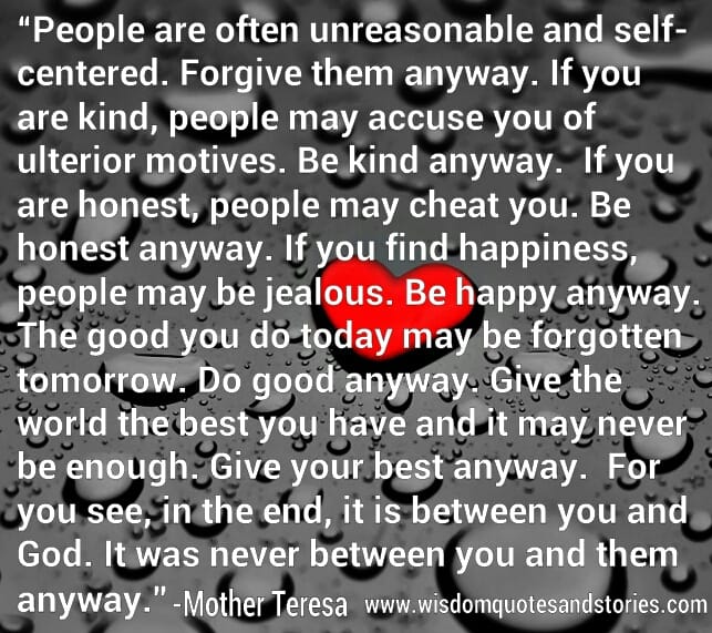 Give the world the best you have and yet it may never be enough. Give your best anyway.