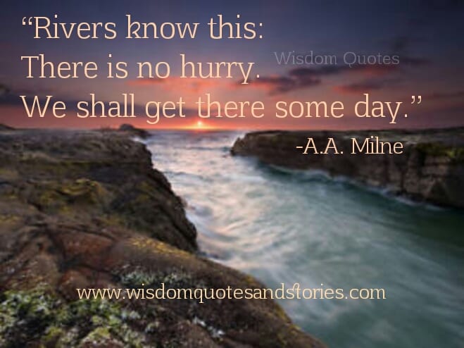 Rivers know this: there is no hurry