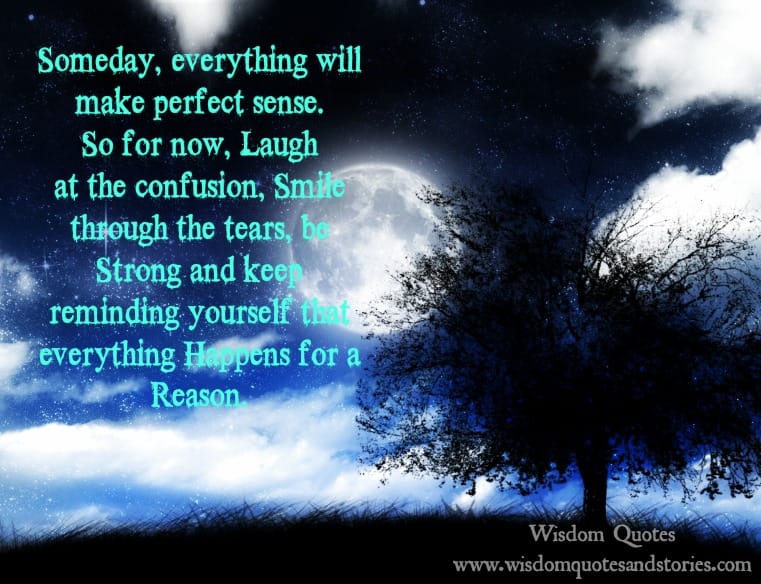 Someday, everything will make perfect sense