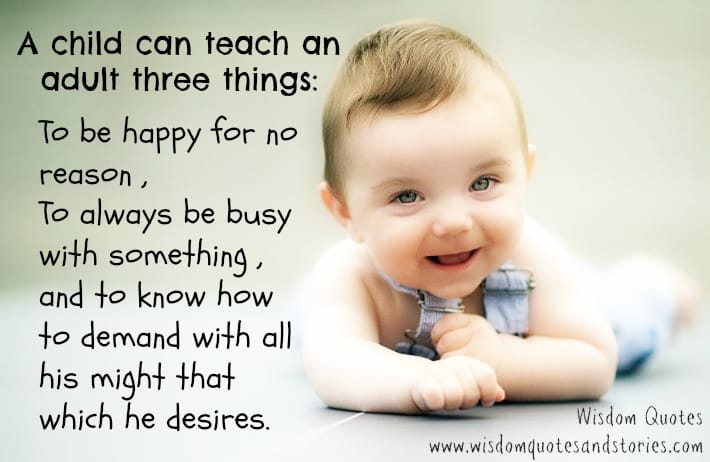 Child teaches us , Be happy for no reason , Always be busy and demand with all your might