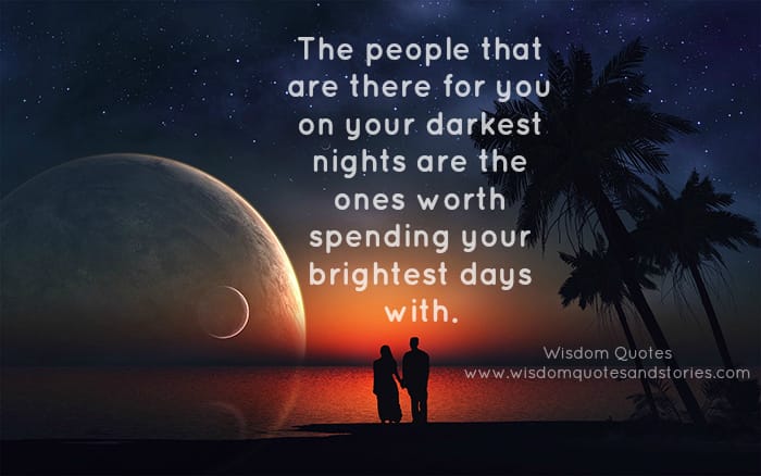 The people with you on your darkest nights