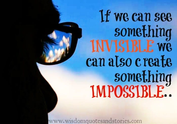 If we can see something invisible we can also create something impossible.