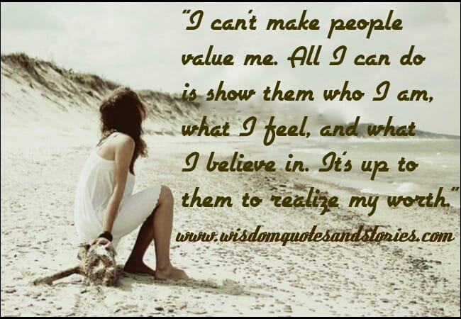 I can't make people value me. It's upto them to realize my worth
