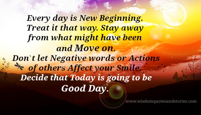 Decide that today is going to be a new day and new beginning