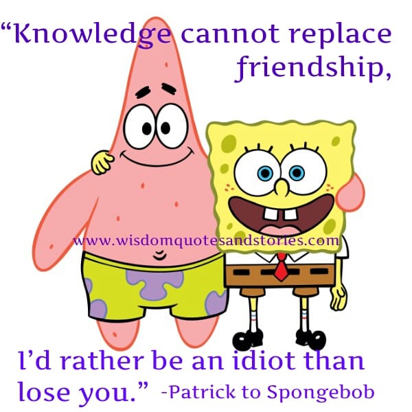 Knowledge cannot replace friendship