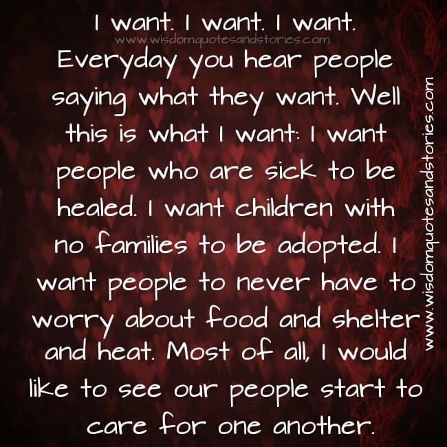 I want! I want! I want! Everyday you hear people saying what they want