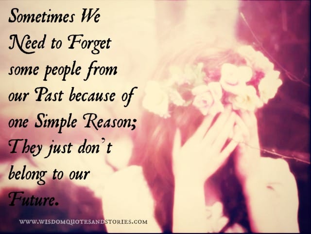 Forget people from past since they don't belong to your future