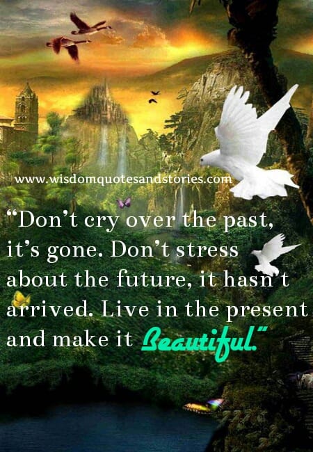 Live in the present and make it beautiful