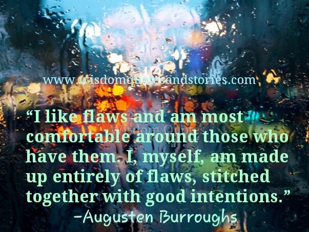 I like flaws and am most comfortable around those who have them