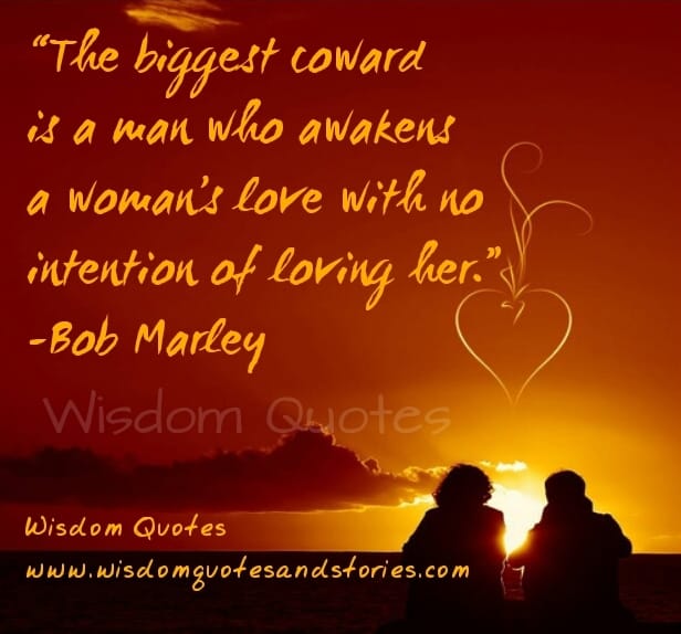 Biggest coward is one who awakens a person's love