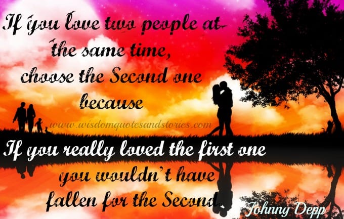 If you Love Two people, Choose the Second one