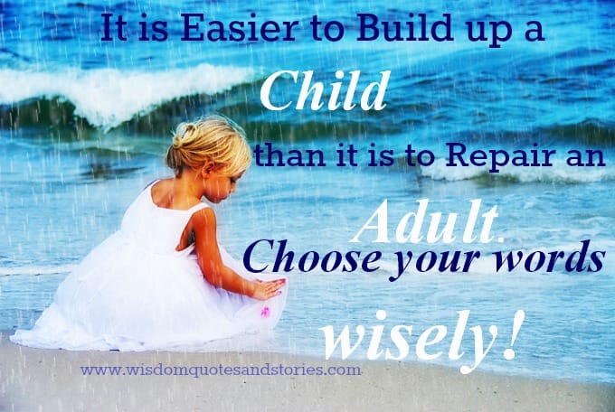 Easier to build up a Child than to repair an Adult
