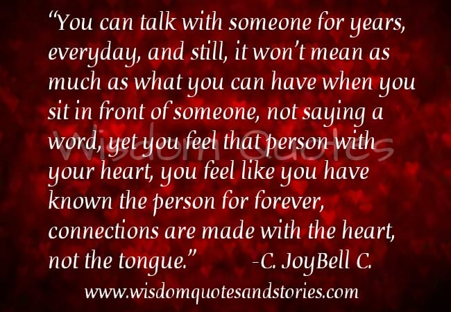 Connections are made with the heart, not the tongue