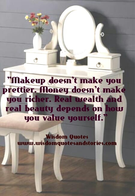 Real wealth and real beauty depends on how you value yourself